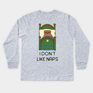 I don't like naps Kids Long Sleeve T-Shirt